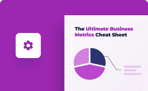 The Ultimate Business Metrics Cheat Sheet
